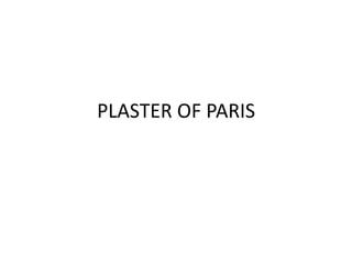 PLASTER OF PARIS
 