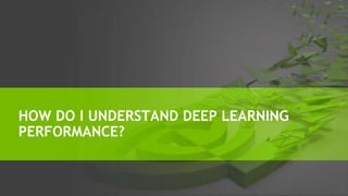 HOW DO I UNDERSTAND DEEP LEARNING
PERFORMANCE?
 