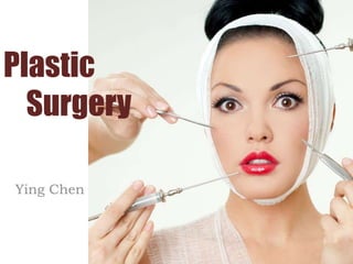 Plastic
Surgery
Ying Chen
 