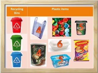 Recycling
Bins
Plastic items
 