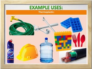 Thermoplastic:
 