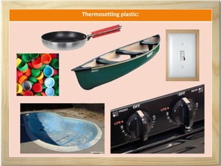 Thermosetting plastic:
 