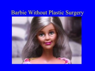 Barbie Without Plastic Surgery
 