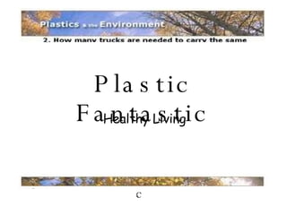 Plastic Fantastic Healthy Living 