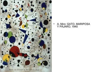 • A. Miro: GATO, MARIPOSA
Y PÁJARO, 1940
 