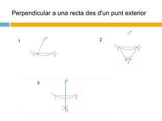 Perpendicular a una recta des d'un punt exterior
1 2
3
 