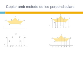 Copiar amb mètode de les perpendiculars
 