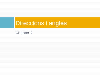 Chapter 2
Direccions i angles
 