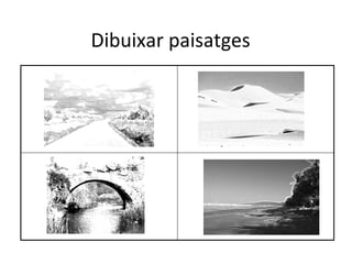 Dibuixar paisatges
 
