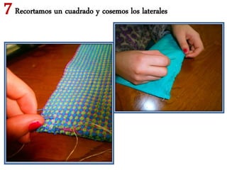 7 Recortamos un cuadrado y cosemos los laterales
 