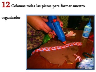 12 Colamos todas las piezas para formar nuestro
organizador
 