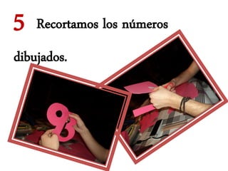 5   Recortamos los números
dibujados.
 