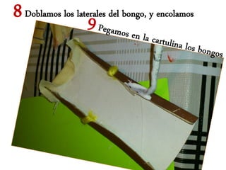 8 Doblamos los laterales del bongo, y encolamos
 