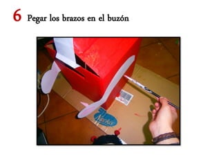 6 Pegar los brazos en el buzón
 
