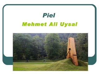Piel   Mehmet Ali  Uysal 