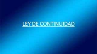 LEY DE CONTINUIDAD
 