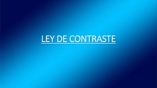 LEY DE CONTRASTE
 