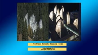 • ARQUITECTURA
• Centro de Bienestar Bergoase - Suiza
 