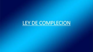 LEY DE COMPLECION
 