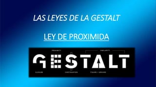 LAS LEYES DE LA GESTALT
LEY DE PROXIMIDA
 