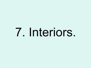 7. Interiors.
 