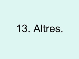 13. Altres.
 