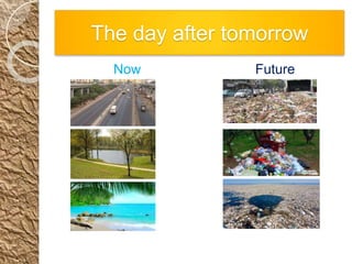 The day after tomorrow
Now Future
 