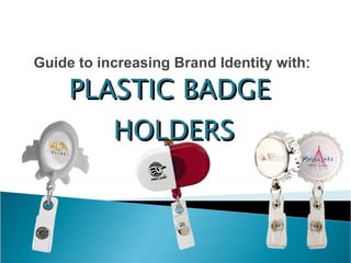 Guide to increasing Brand Identity with : PLASTIC BADGE  HOLDERS 