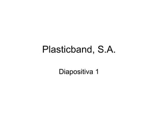 Plasticband, S.A. Diapositiva 1 