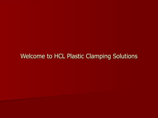 Welcome to HCL Plastic Clamping Solutions 