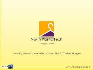 Navin Plastic Tech
                     Tiruppur, India



Leading Manufacturer of Advanced Plastic Clothes Hangers




                                           www.navinhangers.com
 