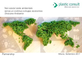 Milano, Settembre 2017Partnership
Non esiste tutela ambientale
senza un continuo sviluppo economico
Divisione Ambiente
 