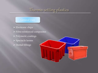  Electronic chips
 Fibre-reinforced composites
 Polymeric coatings
 Spectacle lenses
 Dental fillings
General Uses
 