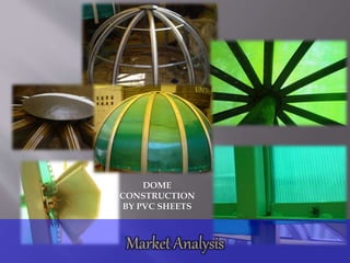 DOME
CONSTRUCTION
BY PVC SHEETS
 