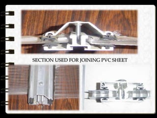 Uses of plastic
SECTION USED FOR JOINING PVC SHEET
 