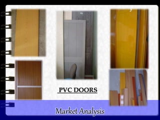 Market Analysis
PVC DOORS
 