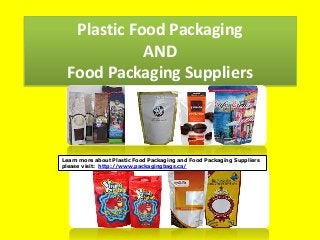 Plastic Food Packaging
AND
Food Packaging Suppliers

Learn more about Plastic Food Packaging and Food Packaging Suppliers
please visit: http://www.packagingbags.ca/

 