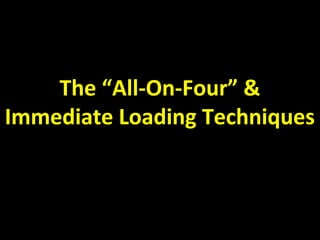 The “All-On-Four” &
Immediate Loading Techniques

 