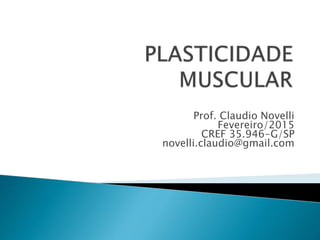 Prof. Claudio Novelli
Fevereiro/2015
CREF 35.946-G/SP
novelli.claudio@gmail.com
 