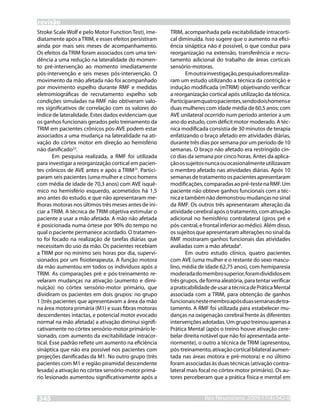 revisão
Stroke Scale Wolf e pelo Motor Function Test), ime-   TRIM, acompanhada pela excitabilidade intracorti-
diatamente após a TRIM, e esses efeitos persistiram   cal diminuída. Isso sugere que o aumento na efici-
ainda por mais seis meses de acompanhamento.          ência sináptica não é possível, o que conduz para
Os efeitos da TRIM foram associados com uma ten-      reorganização na extensão, transferência e recru-
dência a uma redução na lateralidade do momen-        tamento adicional do trabalho de áreas corticais
to pré-intervenção ao momento imediatamente           sensório-motoras.
pós-intervenção e seis meses pós-intervenção. O              Em outra investigação, pesquisadores realiza-
movimento da mão afetada não foi acompanhado          ram um estudo utilizando a técnica da contrição e
por movimento espelho durante RMF e medidas           indução modificada (mTRIM) objetivando verificar
eletromiográficas de recrutamento espelho sob         a reorganização cortical após utilização da técnica.
condições simuladas na RMF não obtiveram valo-        Participaram quatro pacientes, sendo dois homens e
res significativos de correlação com os valores do    duas mulheres com idade média de 60,5 anos; com
índice de lateralidade. Estes dados evidenciam que    AVE unilateral ocorrido num período anterior a um
os ganhos funcionais gerados pelo treinamento da      ano do estudo, com déficit motor moderado. A téc-
TRIM em pacientes crônicos pós-AVE podem estar        nica modificada consistia de 30 minutos de terapia
associados a uma mudança na lateralidade na ati-      enfatizando o braço afetado em atividades diárias,
vação do córtex motor em direção ao hemisfério        durante três dias por semana por um período de 10
não danificado22.                                     semanas. O braço não afetado era restringido cin-
        Em pesquisa realizada, a RMF foi utilizada    co dias da semana por cinco horas. Antes da aplica-
para investigar a reorganização cortical em pacien-   ção os sujeitos nunca ou ocasionalmente utilizavam
tes crônicos de AVE antes e após a TRIM23. Partici-   o membro afetado nas atividades diárias. Após 10
param seis pacientes (uma mulher e cinco homens       semanas de tratamento os pacientes apresentaram
com média de idade de 70,3 anos) com AVE isquê-       modificações, comparadas ao pré-teste na RMF. Um
mico no hemisfério esquerdo, acometidos há 1,5        paciente não obteve ganhos funcionais com a téc-
ano antes do estudo, e que não apresentaram me-       nica e também não demonstrou mudanças no sinal
lhoras motoras nos últimos três meses antes de ini-   da RMF. Os outros três apresentaram alteração da
ciar a TRIM. A técnica de TRIM objetiva estimular o   atividade cerebral após o tratamento, com ativação
paciente a usar a mão afetada. A mão não afetada      adicional no hemisfério contralateral (giros pré e
é posicionada numa órtese por 90% do tempo no         pós-central, e frontal inferior ao médio). Além disso,
qual o paciente permanece acordado. O tratamen-       os sujeitos que apresentaram alterações no sinal da
to foi focado na realização de tarefas diárias que    RMF mostraram ganhos funcionais das atividades
necessitam do uso da mão. Os pacientes recebiam       avaliadas com a mão afetada6.
a TRIM por no mínimo seis horas por dia, supervi-            Em outro estudo clínico, quatro pacientes
sionados por um fisioterapeuta. A função motora       com AVE (uma mulher e o restante do sexo mascu-
da mão aumentou em todos os indivíduos após a         lino, média de idade 62,75 anos), com hemiparesia
TRIM. As comparações pré e pós-treinamento re-        moderada do membro superior, foram divididos em
velaram mudanças na ativação (aumento e dimi-         três grupos, de forma aleatória, para tentar verificar
nuição) no córtex sensório-motor primário, que        a praticabilidade de usar a técnica de Prática Mental
dividiram os pacientes em dois grupos: no grupo       associada com a TRIM, para obtenção de ganhos
1 [três pacientes que apresentavam a área da mão      funcionais neste membro após duas semanas de tra-
na área motora primária (M1) e suas fibras motoras    tamento. A RMF foi utilizada para estabelecer mu-
descendentes intactas, e potencial motor evocado      danças na oxigenação cerebral frente às diferentes
normal na mão afetada] a ativação diminui signifi-    intervenções adotadas. Um grupo treinou apenas a
cativamente no córtex sensório-motor primário le-     Prática Mental (após o treino houve ativação cere-
sionado, com aumento da excitabilidade intracor-      belar direita notável que não foi apresentada ante-
tical. Esse padrão reflete um aumento na eficiência   riormente), o outro a técnica de TRIM (apresentou,
sináptica que não era possível nos pacientes com      pós-treinamento, ativação cortical bilateral aumen-
projeções danificadas da M1. No outro grupo (três     tada nas áreas motora e pré-motora) e no último
pacientes com M1 e região piramidal descendente       foram associadas às duas técnicas (ativação contra-
lesada) a ativação no córtex sensório-motor primá-    lateral mais focal no córtex motor primário). Os au-
rio lesionado aumentou significativamente após a      tores perceberam que a prática física e mental em


345                                                                  RevNeurocienc 2009;17(4):342-8
                                                                     Rev Neurocienc 2008: inpress
 