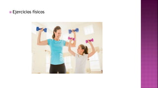  Ejercicios físicos
 