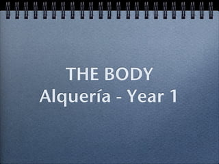 THE BODY
Alquería - Year 1
 