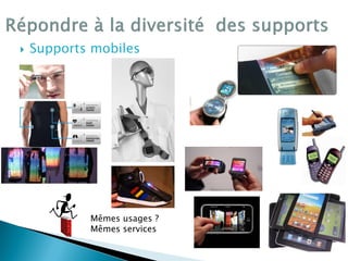  Supports mobiles
Mêmes usages ?
Mêmes services
 