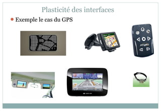 Exemple le cas du GPS
Plasticité des interfaces
 