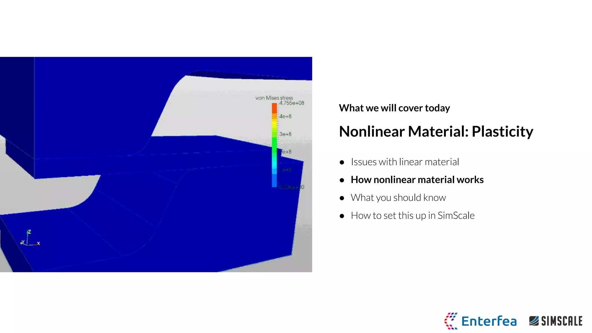 ● Issues with linear material
● How nonlinear material works
● What you should know
● How to set this up in SimScale
Nonlinear Material: Plasticity
What we will cover today
 