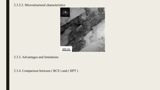 2.3.2.2. Microstructural characteristics
2.3.3. Advantages and limitations
2.3.4. Comparison between ( RCS ) and ( HPT )
 
