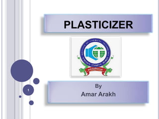 PLASTICIZER




          By
1
      Amar Arakh
 