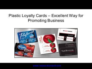 www.lucascolorcard.com
Plastic Loyalty Cards – Excellent Way for
Promoting Business
 