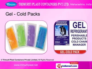 Maharashtra, India



     Gel - Cold Packs




© Trimurti Plast Containers Private Limited, All Rights Reserved


       ...