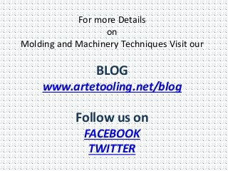 For more Details
on
Molding and Machinery Techniques Visit our
BLOG
www.artetooling.net/blog
Follow us on
FACEBOOK
TWITTER
 